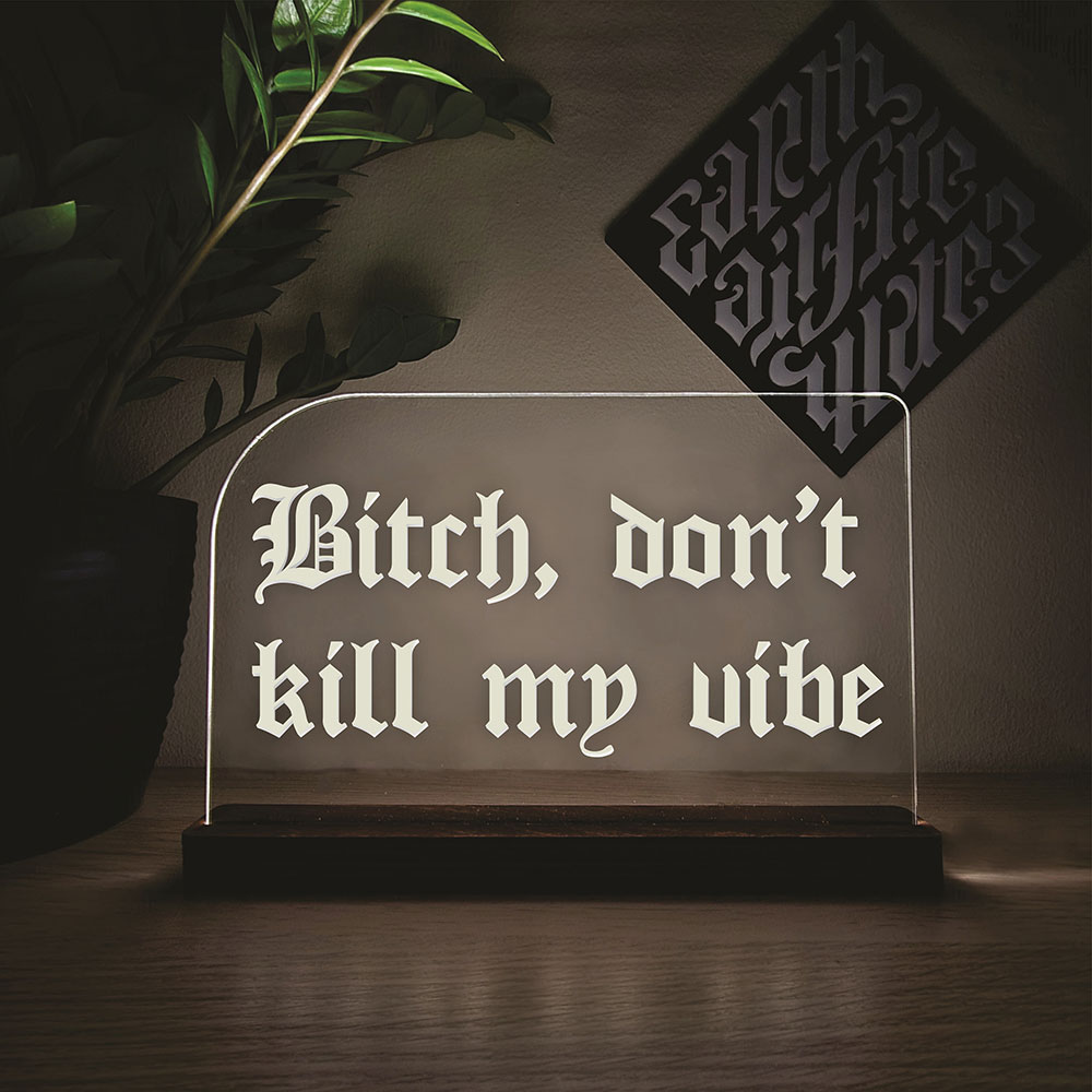 Bitch Don't Kill My Vibe Neon Sign